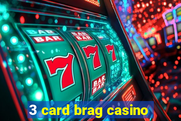 3 card brag casino