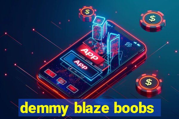 demmy blaze boobs