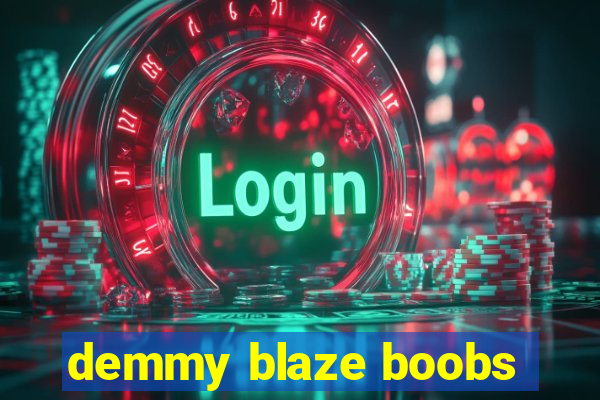 demmy blaze boobs