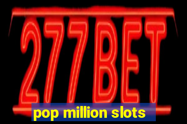 pop million slots