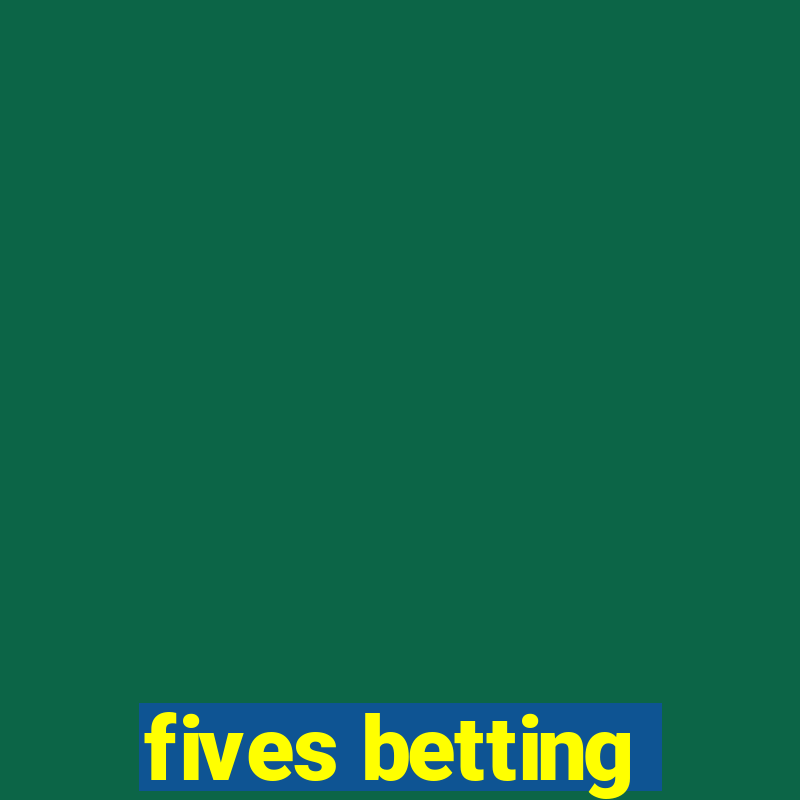 fives betting