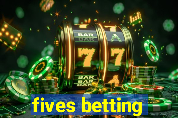 fives betting