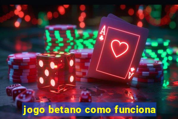 jogo betano como funciona