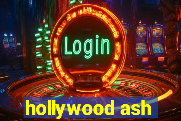 hollywood ash