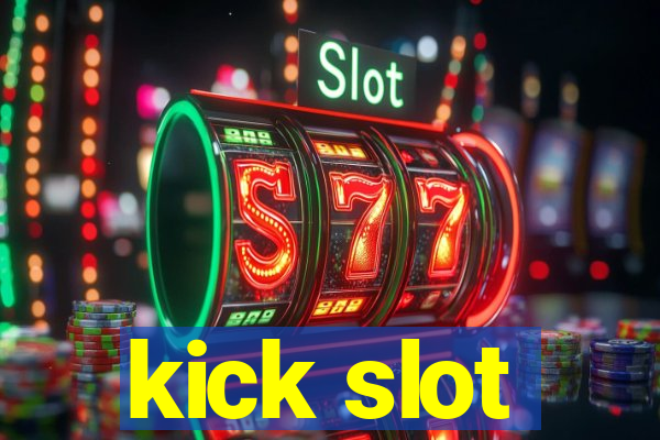 kick slot