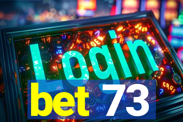 bet 73