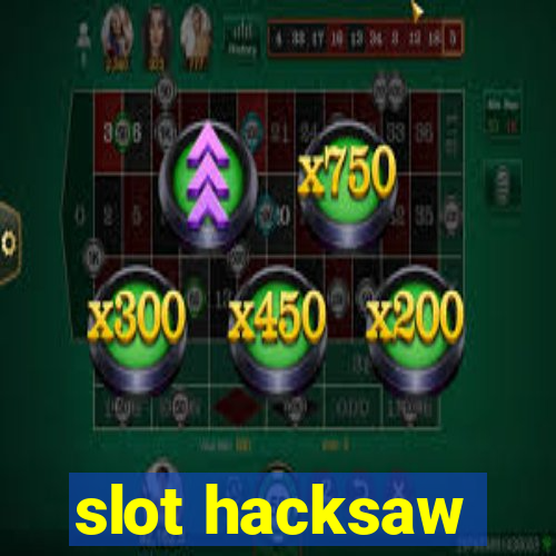 slot hacksaw