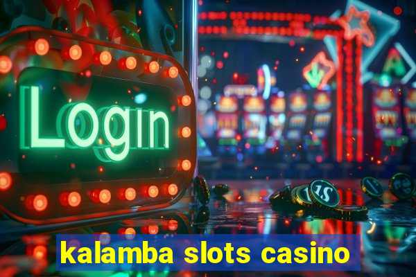 kalamba slots casino