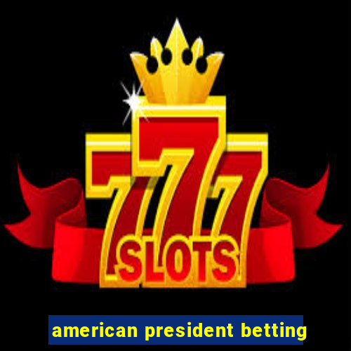 american president betting