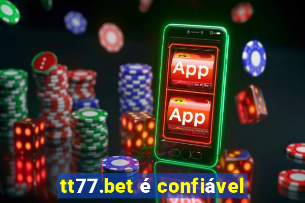 tt77.bet é confiável