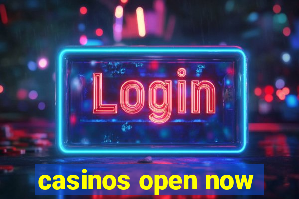 casinos open now