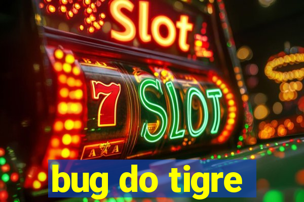 bug do tigre