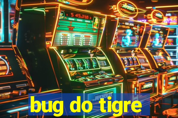 bug do tigre