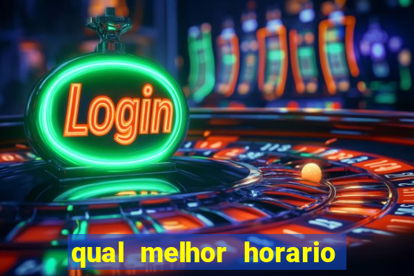 qual melhor horario pra jogar fortune tiger