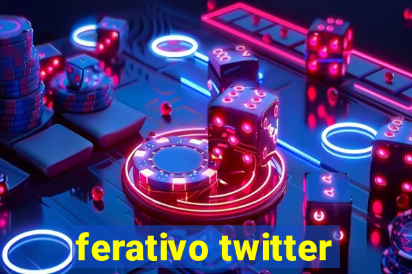 ferativo twitter