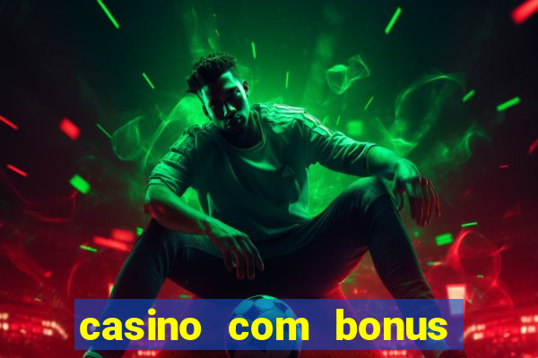 casino com bonus de boas vindas sem deposito