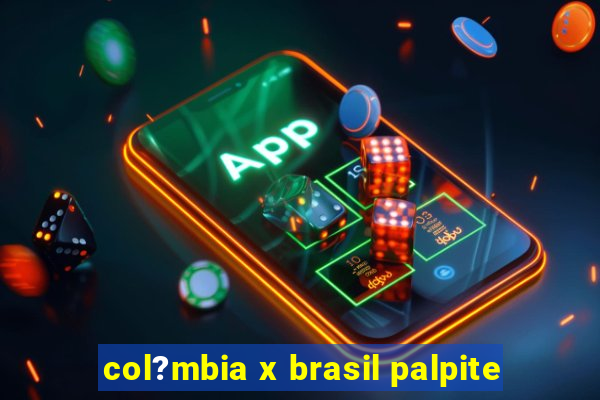 col?mbia x brasil palpite