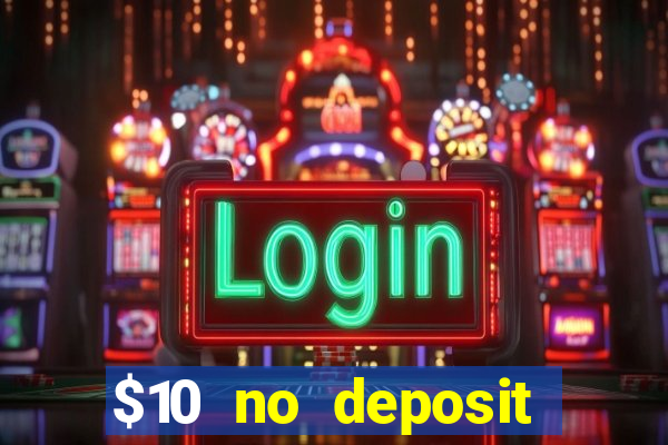 $10 no deposit bonus casino