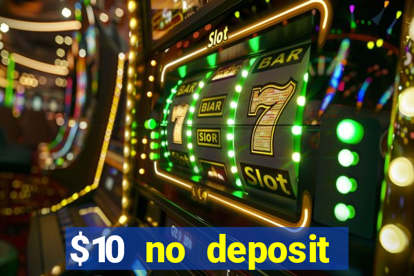 $10 no deposit bonus casino