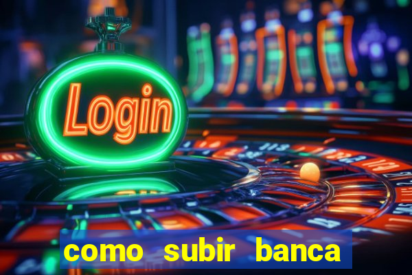 como subir banca no fortune tiger