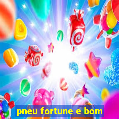 pneu fortune e bom