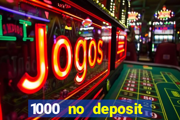 1000 no deposit casino bonus