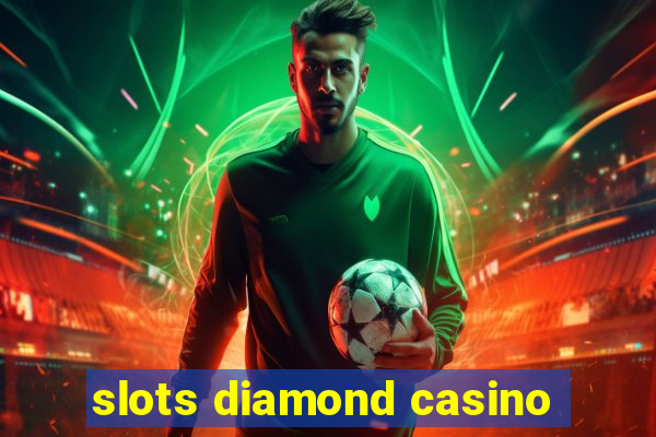 slots diamond casino