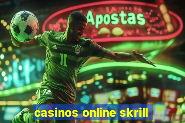 casinos online skrill