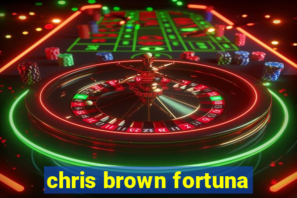 chris brown fortuna