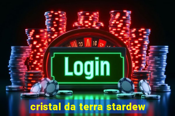 cristal da terra stardew