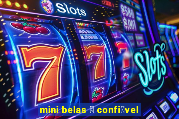 mini belas 茅 confi谩vel