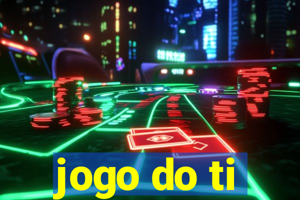 jogo do ti