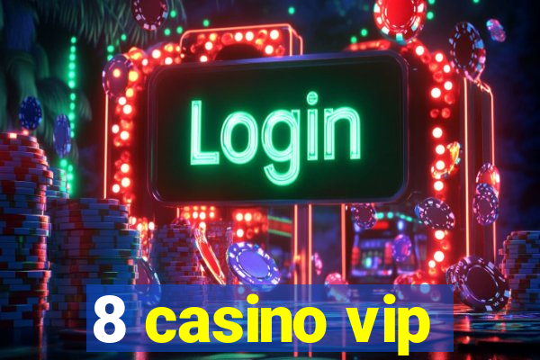 8 casino vip