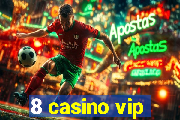 8 casino vip