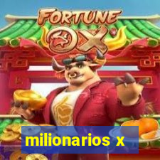 milionarios x