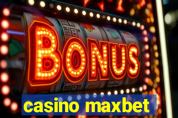 casino maxbet