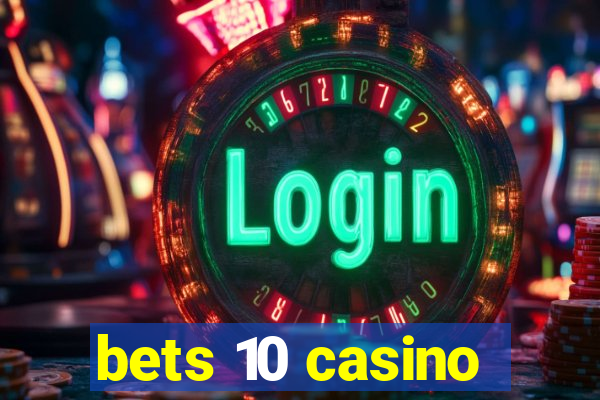 bets 10 casino