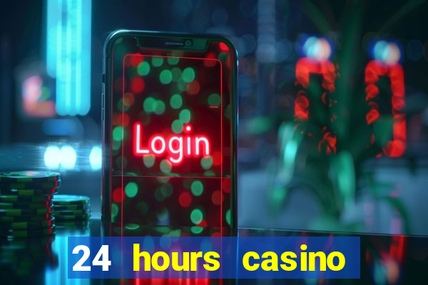 24 hours casino near me