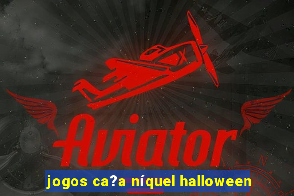 jogos ca?a níquel halloween