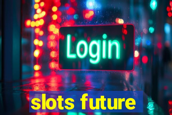 slots future