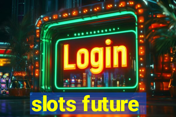 slots future