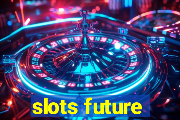 slots future