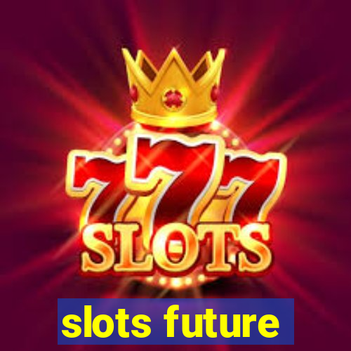 slots future