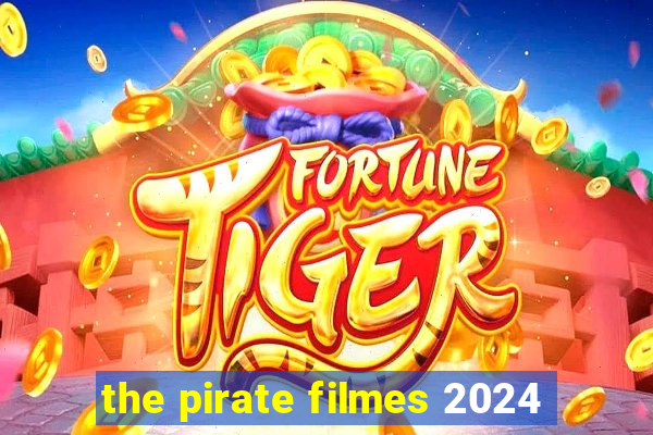 the pirate filmes 2024