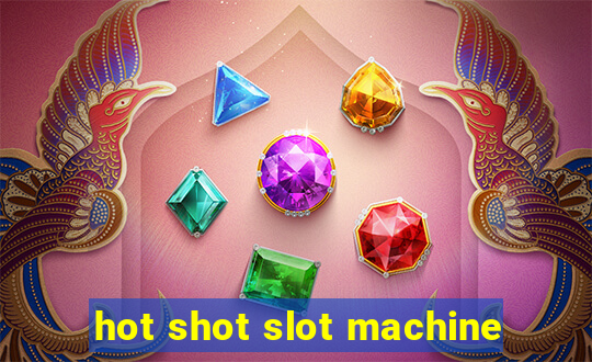 hot shot slot machine