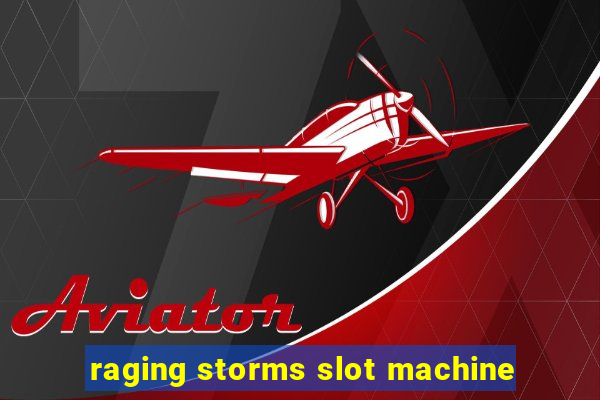 raging storms slot machine