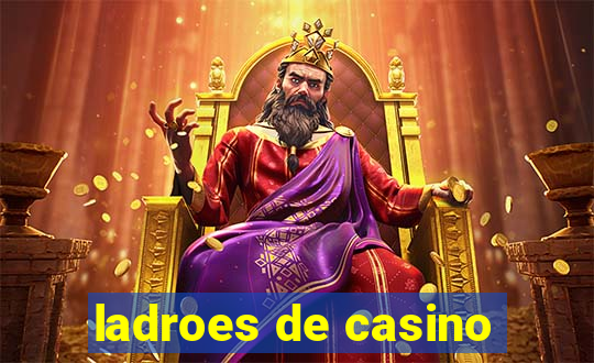 ladroes de casino