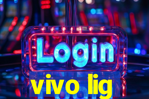 vivo lig