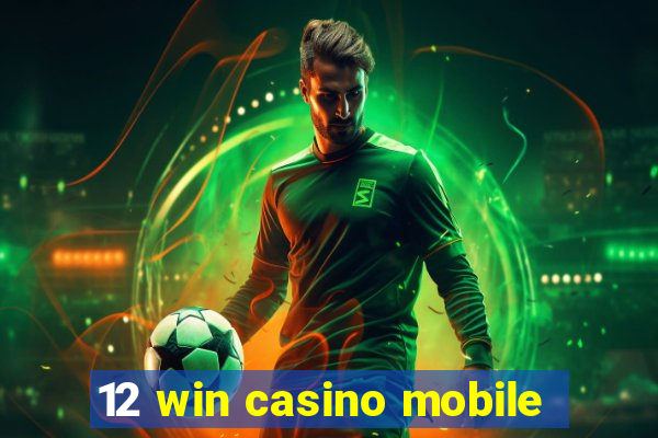 12 win casino mobile