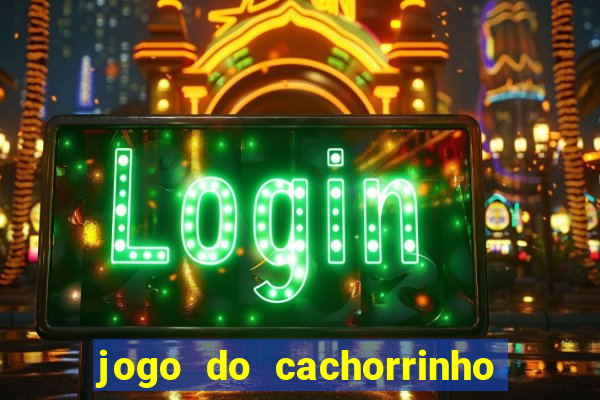 jogo do cachorrinho que ganha dinheiro